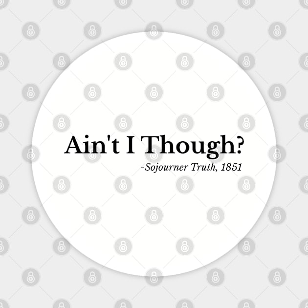 Ain't I though - Sojouiner Truth Magnet by UrbanLifeApparel